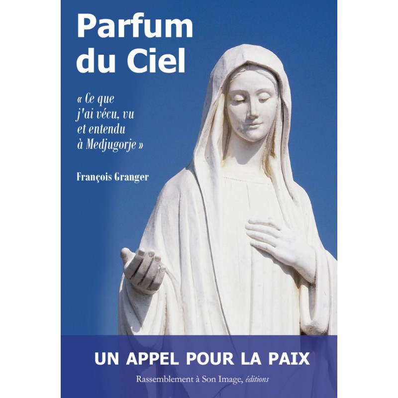 Parfum du Ciel... Ce que j'ai vécu, vu et entendu à Medjugorje