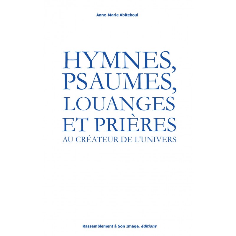 Hymnes, psaumes, louanges et prières au Créateur de l'Univers