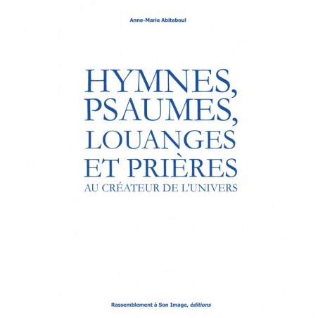 Hymnes, psaumes, louanges et prières au Créateur de l'Univers