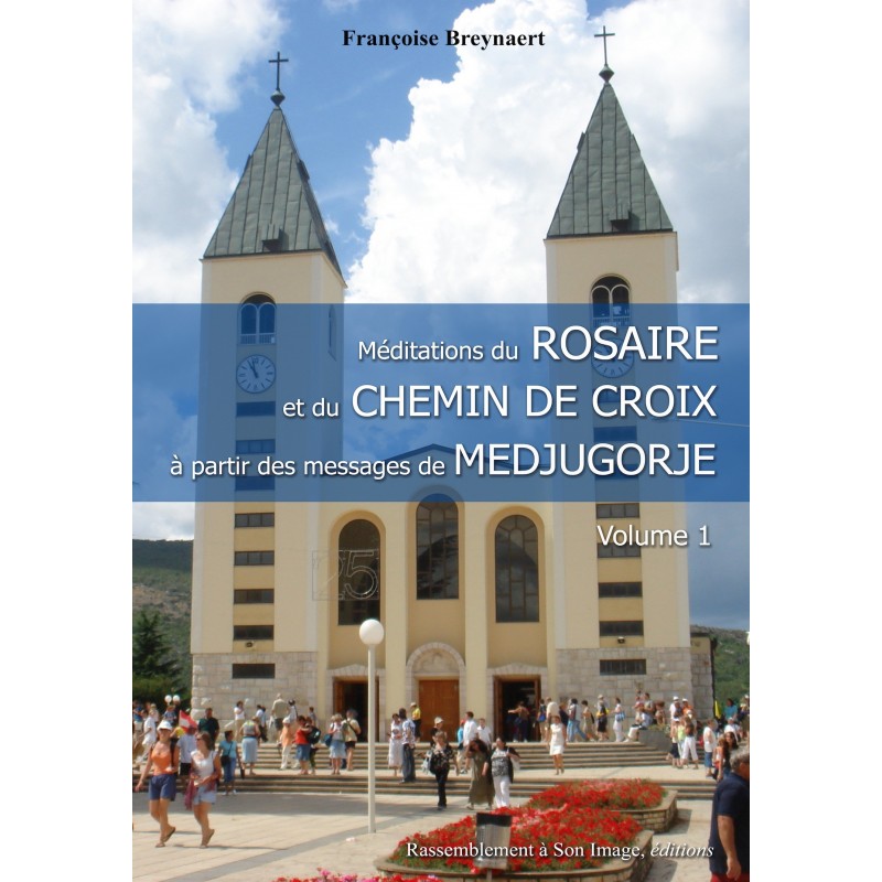 Méditations du Rosaire et du Chemin de Croix à partir des messages de Medjugorje, Volume 1