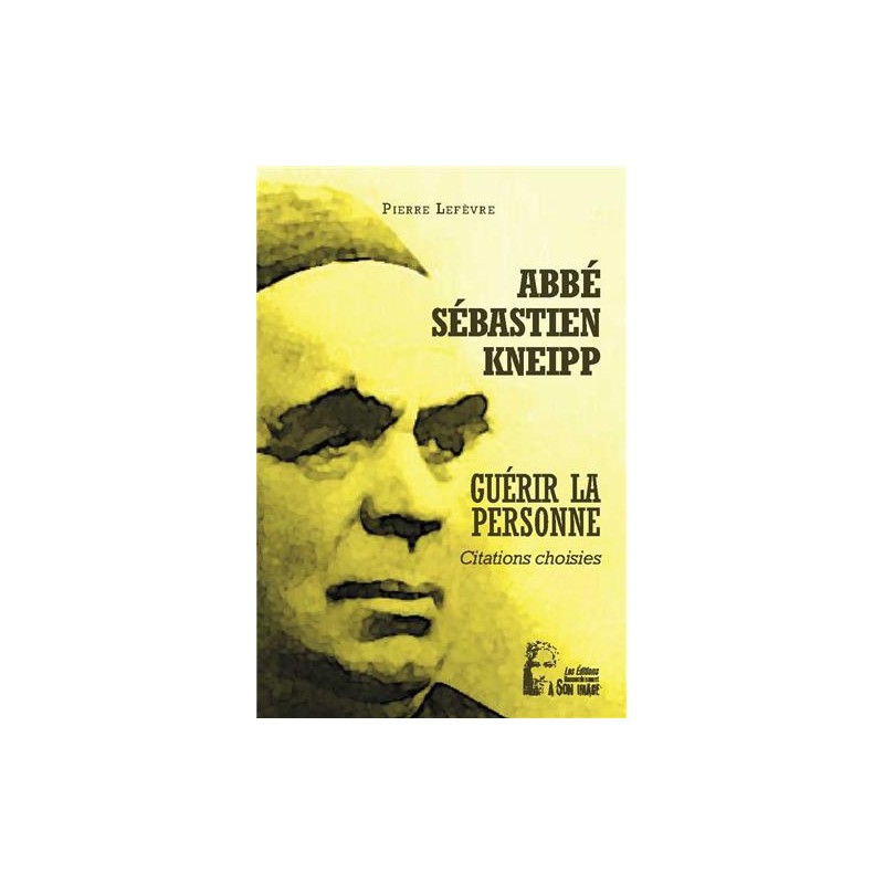 Abbé Sébastien Kneipp - Guérir la personne