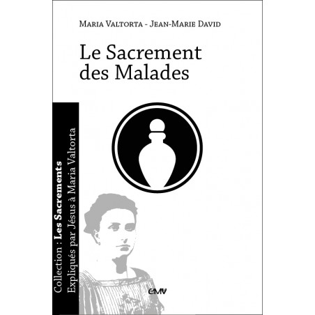 Le Sacrement des Malades - expliqué par Jésus à Maria Valtorta