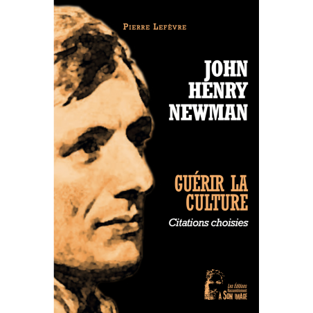 John Henry Newman - Guérir la culture - Citations choisies