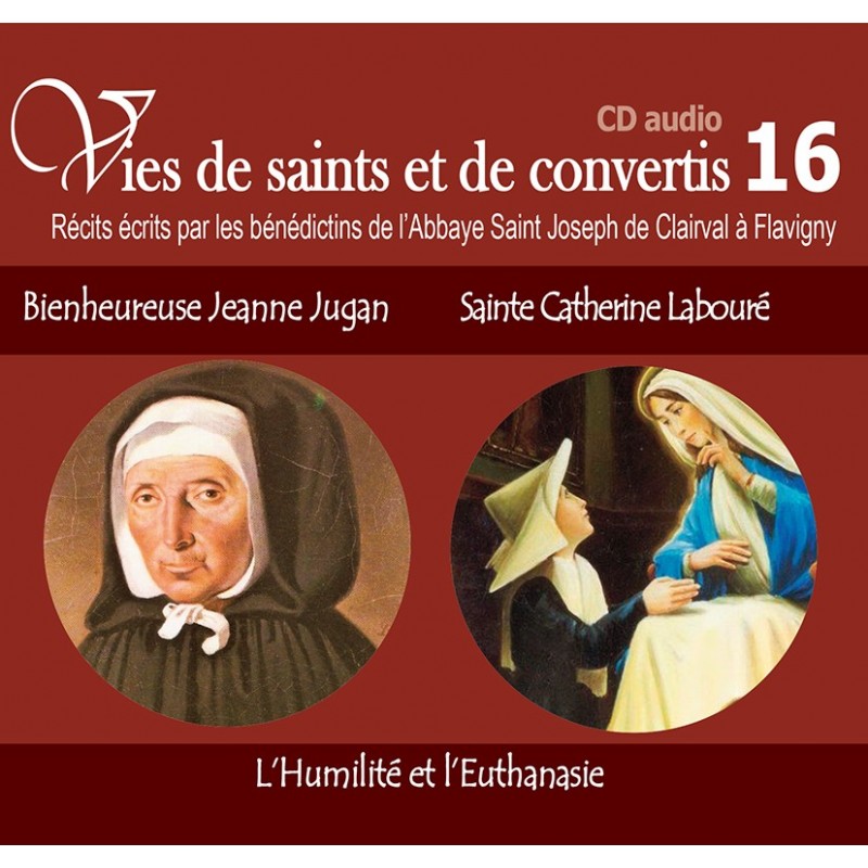 Vies de saints et de convertis 16 - Bienheureuse Jeannne Jugan et Sainte Catherine Labouré - L'humilité et l'euthanasie