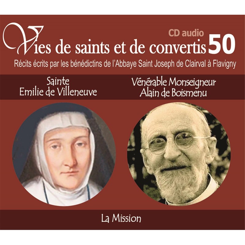 Vies de saints et de convertis 50 - Sainte Emilie de Villeneuve et Vénérable Monseigneur Alain de Boismenu - La Mission
