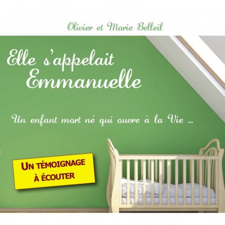 Elle s'appelait Emmanuelle. Un enfant mort né qui ouvre à la vie... - Témoignage d'une fausse couche